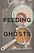 Feeding Ghosts