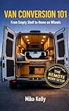Van Conversion 101: From Empty Shell to Home on Wheels Van Conversion 101: From Empty Shell to Home on Wheels