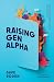 Raising Gen Alpha: Helping Kids Navigate Everything from Anxiety to AI