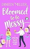 Bloomed to Be Messy by Dineen Miller