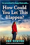 How Could You Let This Happen? by Jen Craven