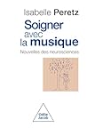 Soigner avec la musique: Nouvelles des neurosciences