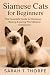 Siamese Cats for Beginners:...