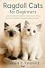 Ragdoll Cats for Beginners:...