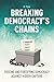 Breaking Democracy’s Chains...