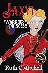 Jaxyl Warrior Princess by Ruth C. Mitchell Jaxyl Warrior Princess by Ruth C. Mitchell