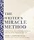 The Writer's Miracle Method: A Practical and Spiritual Guide to Writing with Freedom and Joy