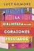 La Biblioteca de Los Corazones Prestados (Spanish Edition)