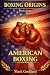 BOXING ORIGINS Book Four: A...