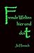 Fremde Welten hier und dort...