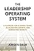 The Leadership Operating System: A Playbook for Aligning Teams, Accelerating Growth, and Dominating Markets