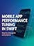Mobile App Performance Tuning in Swift by Davis Simon