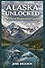 ALASKA UNLOCKED: A TRAVEL P...