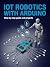 IoT Robotics with Arduino: ...
