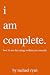 i am complete by Rachael Ryan