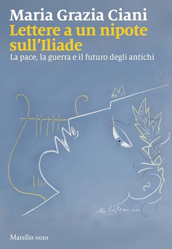 Lettere a un nipote sull'Iliade: La pace, la guerra e il futuro degli antichi (Kindle Edition)