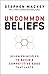 Uncommon Beliefs: The Seven Principles That Build a Competitive Edge That Lasts