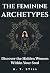 The Feminine Archetypes: A ...