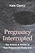 Pregnancy Interrupted: The ...