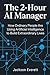 The 2-Hour AI Manager by Jackson Everett