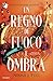 Un regno di fuoco e ombra (The nightfire quartet Vol. 1) (Italian Edition)