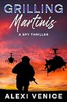 Grilling Martinis: A Spy Thriller with Sizzling Romance (Hank Hart Series, Book 2) (The Hank Hart Series)