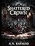SHATTERED CROWN