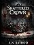 SHATTERED CROWN by Aditya Rathod