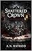 SHATTERED CROWN
