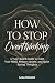 How to Stop Overthinking by Lena Bennett