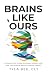 Brains Like Ours: A Smart Girls Guide to Mood, Modern Life, and the Science Behind Mental Health