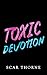 Toxic Devotion
