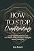 How to Stop Overthinking by Lena Bennett