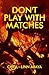 Don't Play with Matches