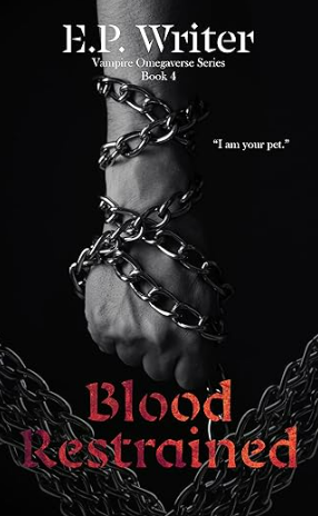 Blood Restrained: A Dark MM Paranormal Romance (Vampire Omegaverse Series Book 4)