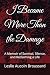 I Became More Than the Damage by Leslie Aucoin Broussard
