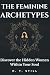 The Feminine Archetypes: Di...