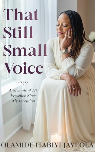 That Still Small Voice: A Memoir of His Presence Since My Inception (Kindle Edition)