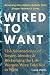 Wired to Want: The Neurosci...