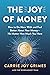The Joy of Money: How to Do More With and Feel Better About Your Money―No Matter How Much You Have