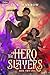 The Hero Slayers Die Trying: A LitRPG Adventure