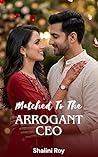 Matched to the Arrogant CEO: A Billionaire Arranged Marriage Romance (The Perfect Match Bureau Book 1)