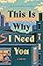 This Is Why I Need You: A N...