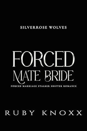 Forced Mate Bride: Forced Marriage Stalker Shifter Romance (Silverrose Wolves Book 2)