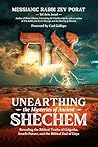 Unearthing the Mysteries of Ancient Shechem: Revealing the Hidden Truths of Golgotha, Israel's Future, and the Biblical End of Days Unearthing the Mysteries of Ancient Shechem: Revealing the Hidden Truths of Golgotha, Israel's Future, and the Biblical End of Days