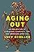 Aging Out: An Exploration of Caregiving, Community, and How Americans Grow Old
