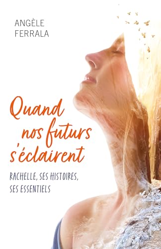Quand nos futurs s’éclairent: Rachelle, ses histoires, ses essentiels (French Edition)