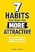 7 HABITS THAT MAKE YOU MORE...