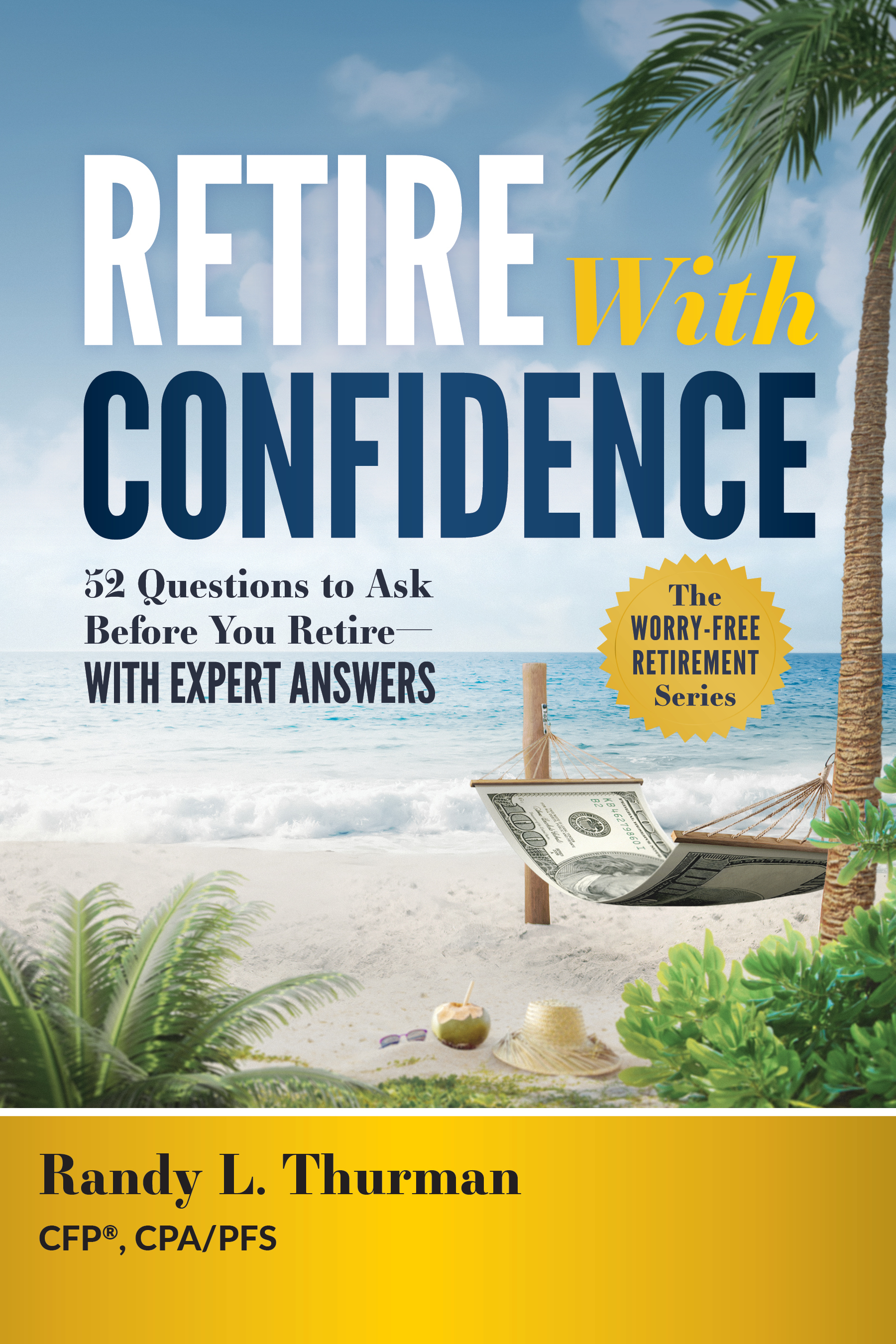 Retire With Confidence: 52 Questions to Ask Before You Retire—With Expert Answers (Kindle Edition)