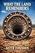 What the Land Remembers by Keith Edwards What the Land Remembers by Keith Edwards